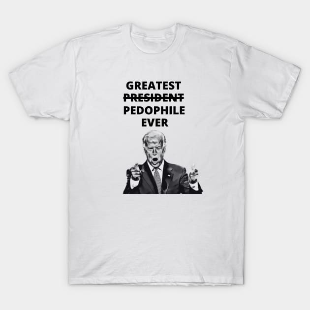 Greatest Pedophile Ever (Joe Biden) T-Shirt by MindBoggling